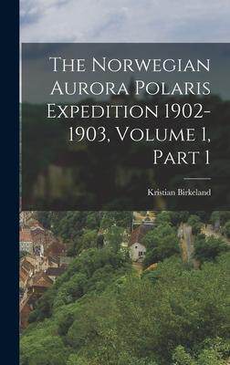 [预订]The Norwegian Aurora Polaris Expedition 1902-1903, Volume 1, Part 1 9781018833484