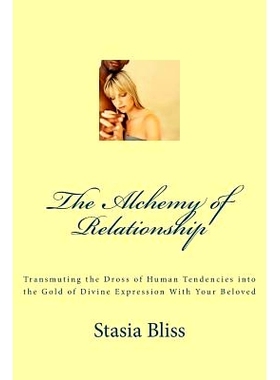 预订 The Alchemy of Relationship: Transmuting the Dross of Human Tendencies into the Gold of Divine Expression with Your