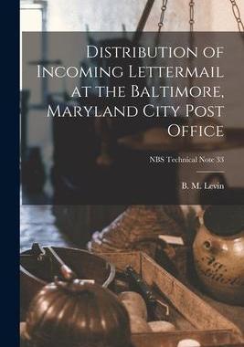 [预订]Distribution of Incoming Lettermail at the Baltimore, Maryland City Post Office; NBS Technical Note  9781013842573