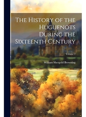 预订 The History of the Huguenots During the Sixteenth Century; Volume 2: 9781022479302