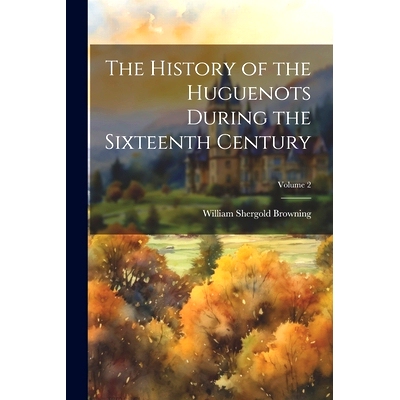 预订 The History of the Huguenots During the Sixteenth Century; Volume 2: 9781022479302