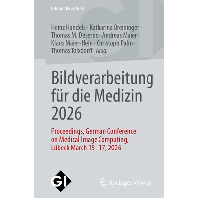 预订 Bildverarbeitung Für Die Medizin 2026: Proceedings, German Conference on Medical Image Computing, Lübeck March 15