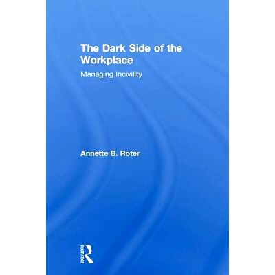 预订 The Dark Side of the Workplace: Managing Incivility 工作场所的黑暗面：管理不文明行为: 9781138559295