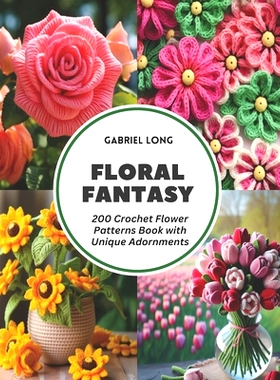 预订 Floral Fantasy: 200 Crochet Flower Patterns Book with Unique Adornments: 9798322015345