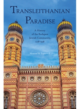 预订 Transleithanian Paradise: A History of the Budapest Jewish Community, 1738-1938 特莱伊萨尼亚天堂：布达佩斯犹太社区
