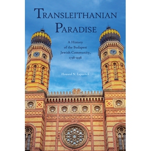 预订 Transleithanian Paradise: A History of the Budapest Jewish Community, 1738-1938 特莱伊萨尼亚天堂：布达佩斯犹太社区