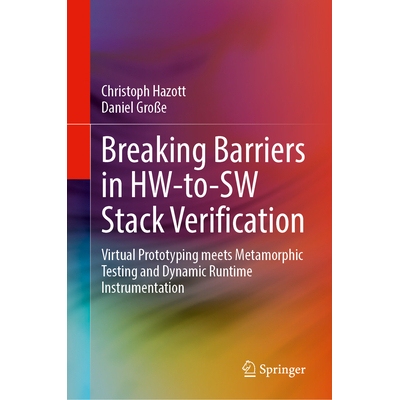 预订 Breaking Barriers in HW-to-SW Stack Verification Virtual Prototyping meets Metamorphic Testing and Dynamic Runtime