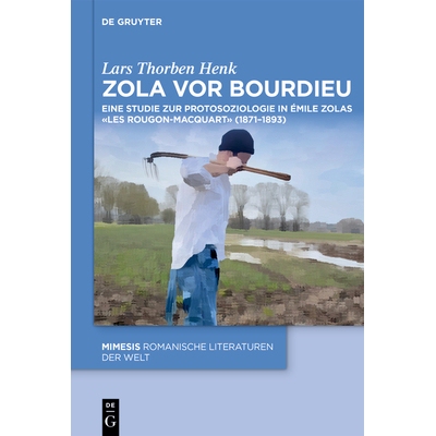 预订 Zola vor Bourdieu: Eine Studie zur Protosoziologie in Émile Zolas «Les Rougon-Macquart» (1871–1893) 布迪厄之前