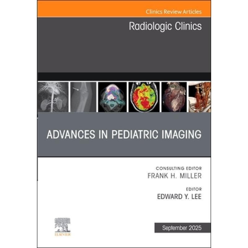 预订 Advances in Pediatric Imaging, An Issue of Radiologic Clinics of North America 儿科影像学进展,《北美放射诊所》第63