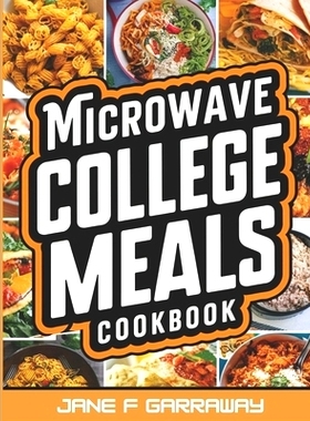 预订 The Microwave College Meals Cookbook: 60+ Simple, Tasty and Flavorful Microwaveable Meals Recipes For Meal Prep and