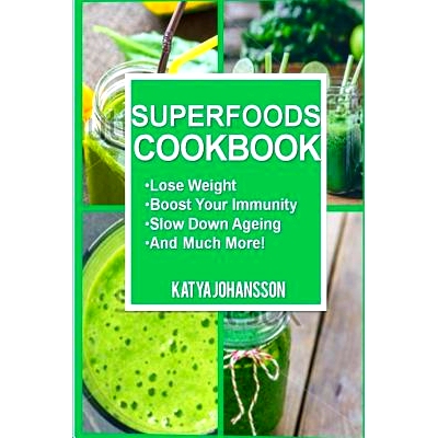 预订 Superfoods Cookbook: Over 50 Quick & Easy Superfood Recipes That Use Whole Foods & Are Packed With Antioxidants & P