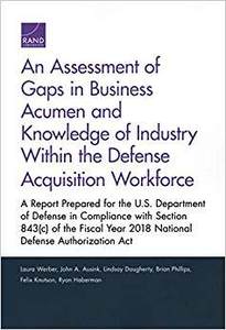 【预售】An Assessment of Gaps in Business Acumen and Knowledge of Industry Within the Defense Acquisition Workforce