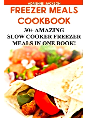 预订 Freezer Meals Cookbook: 30+ Amazing Slow Cooker Freezer Meals In One Book!: (Freezer Recipes, 365 Days of Quick & E