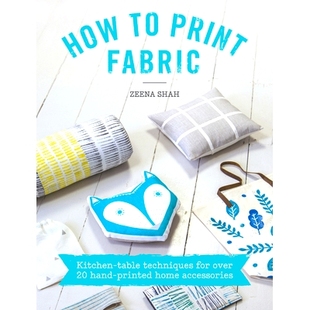 预订 How to Print Fabric: Kitchen-Table Techniques for Over 20 Hand-Printed Home Accessories: 9781446305973