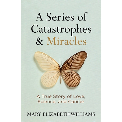 预订 A Series of Catastrophes and Miracles: A True Story of Love, Science, and Cancer 一系列的灾难和奇迹：爱，科学和癌症