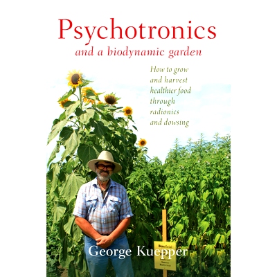 预订 Psychotronics and a Biodynamic Garden: How to Grow and Harvest Healthier Food Through Radionics and Dowsing: 978193