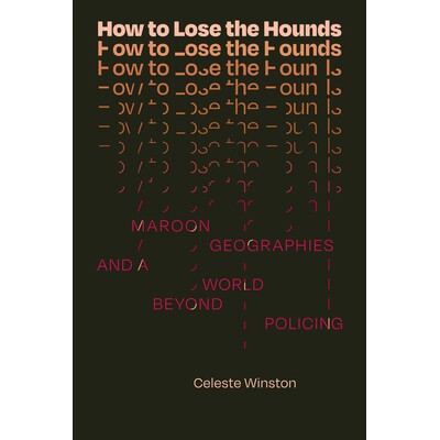 预订 How to Lose the Hounds: Maroon Geographies and a World beyond Policing 如何失去猎犬：栗色地理和*警务的世界: 9781478
