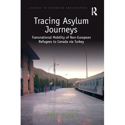 预订 Tracing Asylum Journeys: Transnational Mobility of Non-European Refugees to Canada via Turkey 追踪庇护之旅：非欧洲