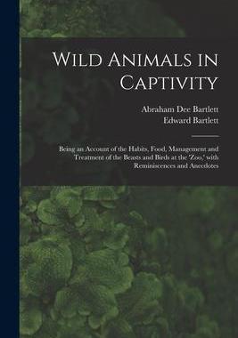 [预订]Wild Animals in Captivity; Being an Account of the Habits, Food, Management and Treatment of the Bea 9781014628220