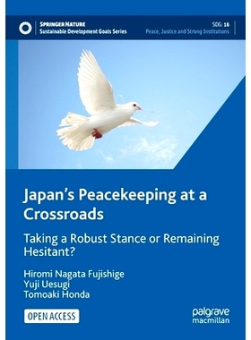 预订 Japan’s Peacekeeping at a Crossroads: Taking a Robust Stance or Remaining Hesitant? 处于十字路口的日本维和行动：采