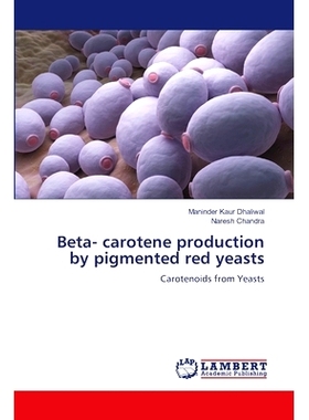 预订 Beta- carotene production by pigmented red yeasts 色素红色酵母生产β -胡萝卜素: 9786207449620