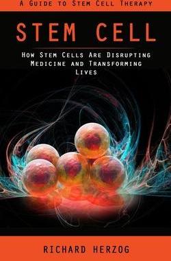 [预订]Stem Cell: A Guide to Stem Cell Therapy (How Stem Cells Are Disrupting Medicine and Transforming Liv 9781998038800