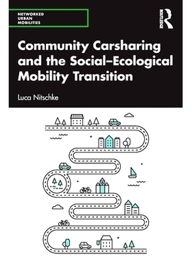 预订 Community Carsharing and the Social–Ecological Mobility Transition 社区汽车共享与社会-生态交通转型: 9781032205908
