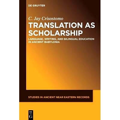 预订 Translation as Scholarship: Language, Writing, and Bilingual Education in Ancient Babylonia 翻译为奖学金：古代巴比