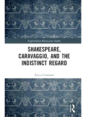 预订 Shakespeare, Caravaggio, and the Indistinct Regard 莎士比亚、卡拉瓦乔与模糊的注意: 9780815376347