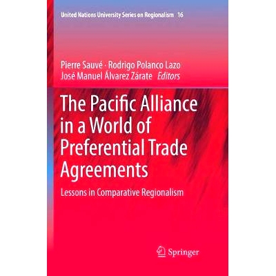 预订 The Pacific Alliance in a World of Preferential Trade Agreements: Lessons in Comparative Regionalism: 9783030087043