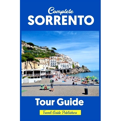 预订 Complete Sorrento Tour Guide: Detailed & Quick Local’s Aid On Creating Memories In The Amalfi Coast: 9798326937100
