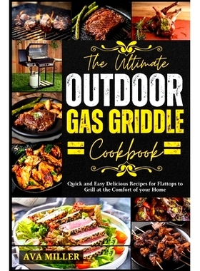 预订 The Ultimate Outdoor Gas Griddle Cookbook: Quick and Easy Delicious Recipes for Flat*s to Grill at the Comfort of
