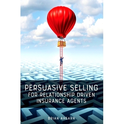 预订 Persuasive Selling for Relationship Driven Insurance Agents: 9781733178525