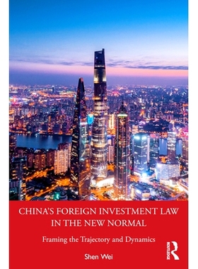 预订 China’s Foreign Investment Law in the New Normal: Framing the Trajectory and Dynamics 新常态下的中国外商投资法：建