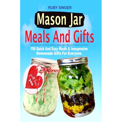 预订 Mason Jar Meals And Gifts: 150 Quick And Easy Meals & Inexpensive Homemade Gifts For Everyone: 9781535180856