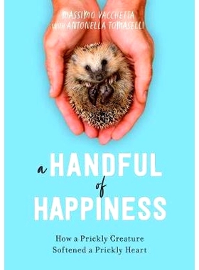预订 A Handful of Happiness: How a Prickly Creature Softened a Prickly Heart 少数幸福：多刺的生物如何软化多刺的心脏: 978