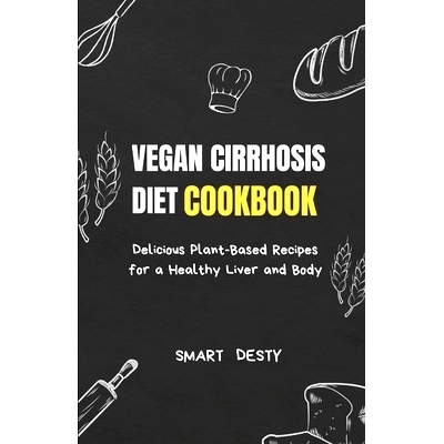 预订 Vegan Cirrhosis Diet Cookbook: Delicious Plant-Based Recipes for a Healthy Liver and Body: 9798377702641