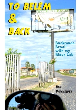 预订 To Belem & Back: Backroads Brazil with My Black Lab: 9780991337224