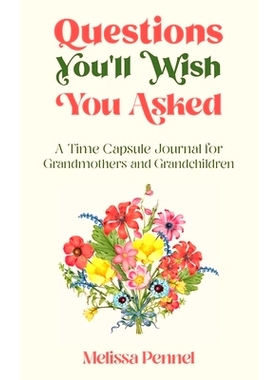 预订 Questions You’ll Wish You Asked: A Time Capsule Journal for Grandmothers and Grandchildren: 9781956446012