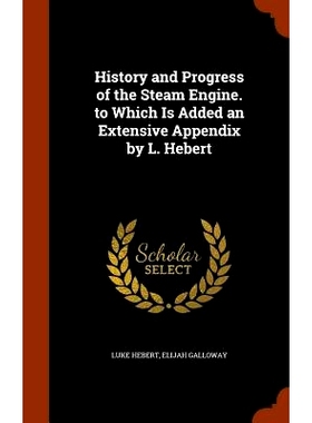 预订 History and Progress of the Steam Engine. to Which Is Added an Extensive Appendix by L. Hebert: 9781343815100