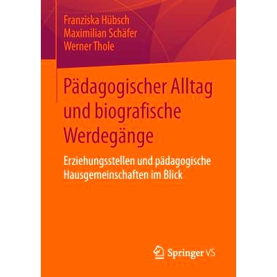 预订 Pädagogischer Alltag und biografische Werdegänge: Erziehungsstellen und pädagogische Hausgemeinschaften im Blick