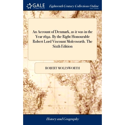 预订 An Account of Denmark, as it was in the Year 1692. By the Right Honourable Robert Lord Viscount Molesworth. The Six