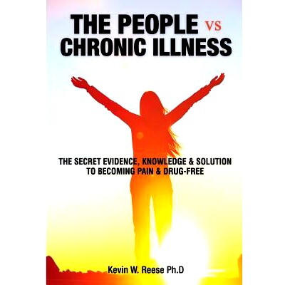 预订 The People vs. Chronic Illness: The Secret Evidence, Knowledge & Solution to Becoming Pain & Drug-Free: 97806921229