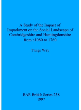 预订 A Study of the Impact of Imparkment on the Social Landscape of Cambridgeshire and Huntingdonshire from c1080 to 176