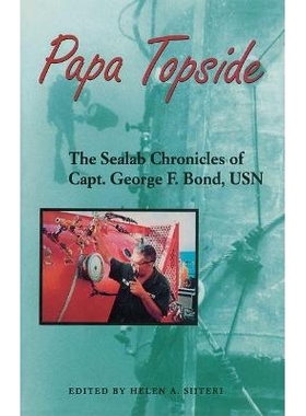 预订 Papa Topside: The Sealab Chronicles of Capt. George F. Bond, USN 顶端的爸爸：编年史记载的海军实验室上尉乔治 F 邦德
