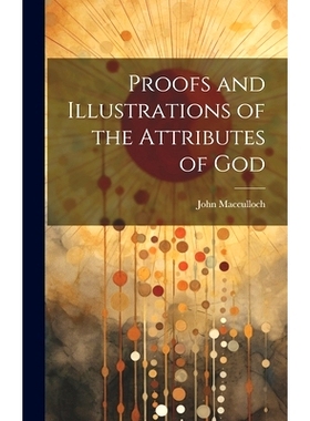 预订 Proofs and Illustrations of the Attributes of God: 9781020929809
