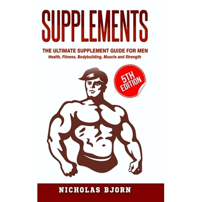 预订 Supplements: The Ultimate Supplement Guide For Men: Health, Fitness, Bodybuilding, Muscle and Strength: 97803598740