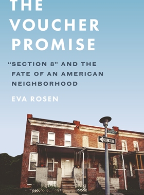 【预订】The Voucher Promise: Section 8 and the Fate of an American Neighborhood