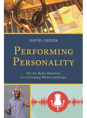 预订 Performing Personality: On-Air Radio Identities in a Changing Media Landscape 个性化表演：变化媒体景观中的实况转播