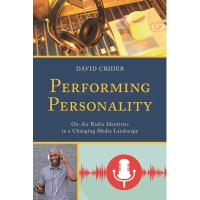 预订 Performing Personality: On-Air Radio Identities in a Changing Media Landscape 个性化表演：变化媒体景观中的实况转播